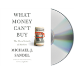 What Money Can't Buy: The Moral Limits of Markets
