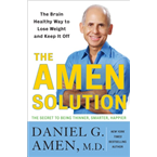 The Amen Solution: The Brain Healthy Way to Lose Weight and Keep