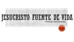 JESUCRISTO FUENTE DE VIDA MVA